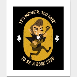 It's Never Too Late To Be A Rock star Posters and Art